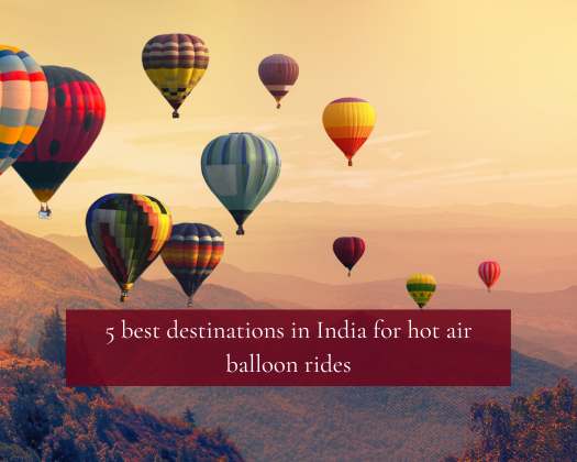 Soaring Heights: Exploring the Best Hot Air Balloon Ride Destinations in India